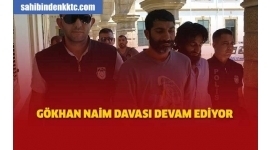 Gökhan Naim Cinayeti Davası Sürüyor Gökhan Naim Cinayeti Davası Sürüyor